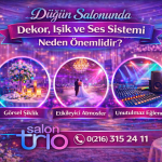 Düğün Salonunda Dekor, Işık ve Ses Sistemi Neden Önemlidir